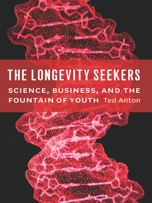 cover image of The Longevity Seekers: Science, Business, and the Fountain of Youth